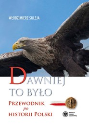 Dawniej to było Przewodnik po historii Polski