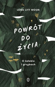 Powrót do życia O żałobie i grzybach