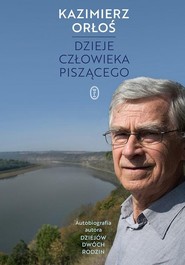Dzieje człowieka piszącego Autobiografia autora Dziejów dwóch rodzin