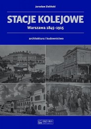 Stacje kolejowe Warszawa 1845-1915 architektura i budownictwo