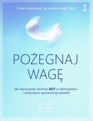 Pożegnaj wagę Jak wykorzystać techniki ACT w odchudzaniu i utrzymaniu wymarzonej sylwetki