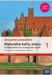 Zrozumieć przeszłość 1 Maturalne karty pracy ze wskazówkami do rozwiązywania zadań Zakres rozszerzony Historia. Liceum i technikum. Szkoła ponadpodstawowa