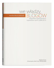 We władzy blogów. Blogosfera ogólnopolskich tygodników opinii (2006-2015)