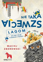 Nie taka Szwecja lagom. 20 mitów o sąsiedzie z północy