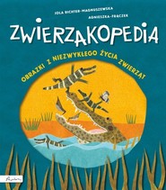 Zwierzakopedia Obrazki z niezwykłego życia zwierząt