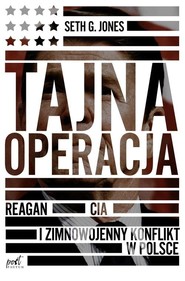 Tajna operacja Reagan CIA i zimnowojenny konflikt w Polsce