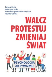 Walcz, protestuj, zmieniaj świat! Psychologia aktywizmu