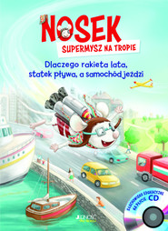 Nosek supermysz na tropie Dlaczego rakieta lata statek pływa, a samochód jeździ +CD