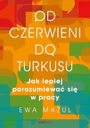 Od czerwieni do turkusu. Jak lepiej porozumiewać się w pracy