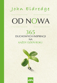Od nowa 365 duchowych inspiracji na każdy dzień roku