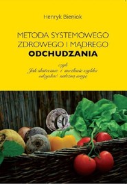 Metoda systemowego, zdrowego i mądrego odchudzania czyli jak skutecznie i możliwie szybko odzyskać  należną wagę