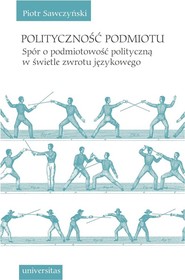 Polityczność podmiotu Spór o podmiotowość polityczną w świetle zwrotu językowego