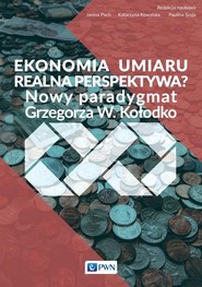 Ekonomia umiaru - realna perspektywa? Nowy paradygmat Grzegorza W. Kołodko
