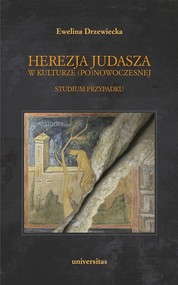 Herezja Judasza w kulturze (po)nowoczesnej Studium przypadku