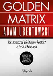 Golden Matrix Jak nawiązać efektywny kontakt z Twoim klientem