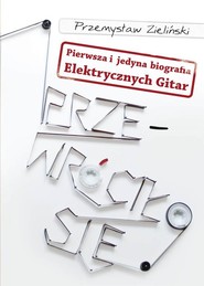 Przewróciło się Pierwsza i jedyna biografia Elektrycznych Gitar