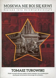 Moskwa nie boi się krwi Szalone lata dziewięćdziesiąte