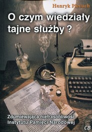 O czym wiedziały tajne służby? Zdumiewająca niefrasobliwość Instytutu Pamięci Narodowej