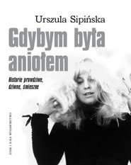 Gdybym była aniołem Historie prawdziwe, dziwne, śmieszne