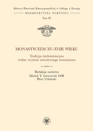 Monastycyzm XV-XVIII w. Tradycja średniowieczna wobec wyzwań nowożytnego humanizmu