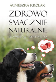 Zdrowo, smacznie, naturalnie. Prawidłowe żywienie psa