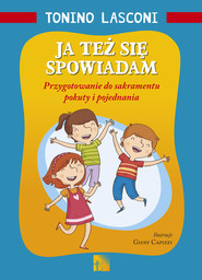 Ja też się spowiadam Przygotowanie do sakramentu pokuty i pojednania