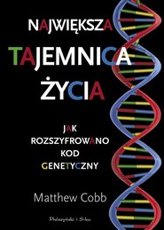 Największa tajemnica życia Jak rozszyfrowano kod genetyczny