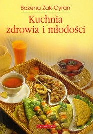 Kuchnia zdrowia i młodości Żyj radośniej dzięki pożywieniu