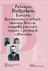 Palamas, Bułgakow. Łosiew Rozważania o religii, imieniu Bożym, tragedii filozofii, wojnie i prawach człowieka