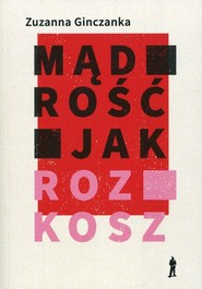 Mądrość jak rozkosz Wiersze wybrane