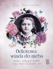 Odlotowa winda do nieba czyli opowieść o rewelacyjnym wynalazku świętej Tereski od Dzieciątka Jezus