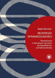 Bezdroża sprawiedliwości Rozważania o liberalnych teoriach sprawiedliwości ponadnarodowej