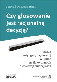 Czy głosowanie jest racjonalną decyzją? Analiza partycypacji wyborczej w Polsce na tle wybranych demokracji europejskich