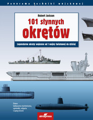 101 słynnych okrętów Legendarne okręty wojenne od I wojny światowej do dzisiaj