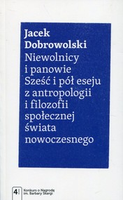 Niewolnicy i panowie Sześć i pół eseju z antropologii i filozofii społecznej świata nowoczesnego