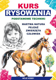 Kurs rysownia Podstawowe techniki Martwa natura. Pejzaż. Zwierzęta. Człowiek