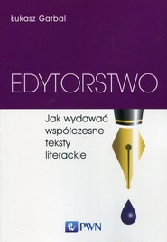 Edytorstwo Jak wydawać współczesne teksty literackie