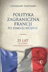 Polityka zagraniczna Francji po zimnej wojnie 25 lat w służbie wielobiegunowości