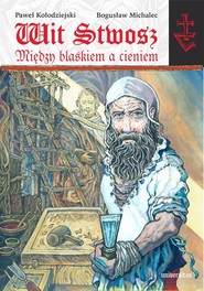Wit Stwosz Między blaskiem a cieniem. Poemat heroikomiksowy