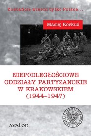 Niepodległościowe oddziały partyzanckie w krakowskiem (1944-1947)