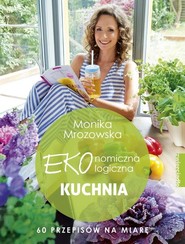Ekonomiczna ekologiczna kuchnia 60 przepisów na miarę