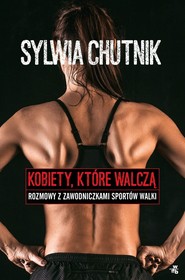 Kobiety, które walczą. Rozmowy z zawodniczkami sportów walki