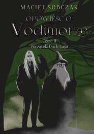 Opowieść o Vodimorze Część II Początek: Duch Lasu