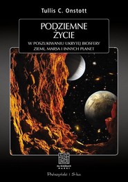 Podziemne życie W poszukiwaniu ukrytej biologii Ziemi,Marsa i innych planet