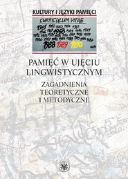 Pamięć w ujęciu lingwistycznym Zagadnienia teoretyczne i metodyczne