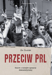 Przeciw PRL Szkice z dziejów opozycji demokratycznej
