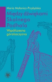 Między dźwiękami Skalnego Podhala.  Współczesna góralszczyzna