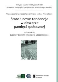 Stare i nowe tendencje w obszarze pamięci społecznej Tom 9