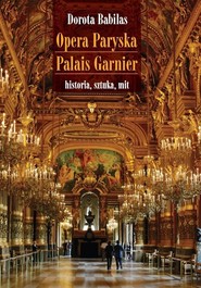 Opera Paryska Palais Garnier historia, sztuka, mit