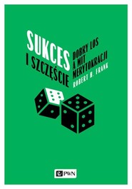 Sukces i szczęście Dobry los a mit merytokracji